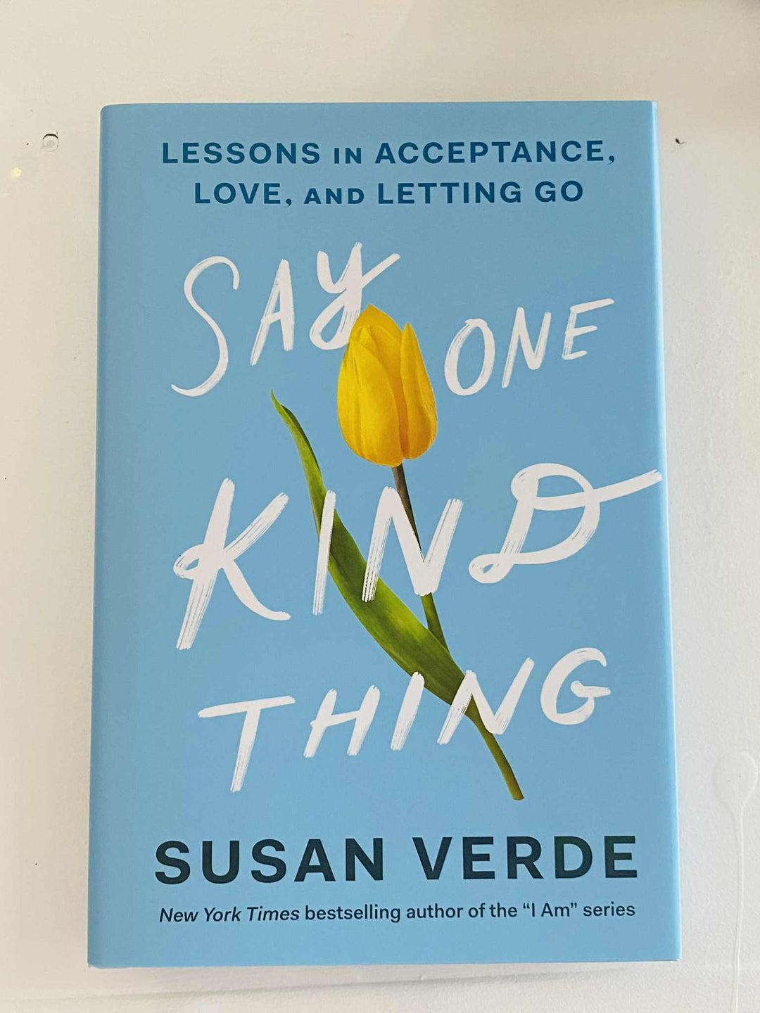 Say One Kind Thing: Lessons in Acceptance, Love, and Letting Go